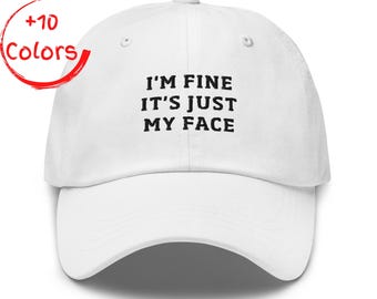 I'm Fine It's Just My Face Hat | Funny Resting Bitch Face Gift | Sarcastic Adult Dad Cap | Introvert Humor Embroidery