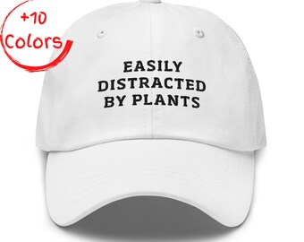 Easily Distracted By Plants Hat | Funny Plant Lover Gift | Plant Mom Dad Cap | Gardening Humor Present | Houseplant Embroidery