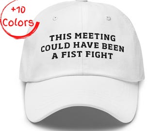 This Meeting Could Have Been A Fist Fight Dad Hat | Funny Office Hat | Work Humor Gift | Unstructured Cotton Twill Hat