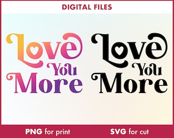 Love You More SVG, PNG, Love Cut File (Digital Download)