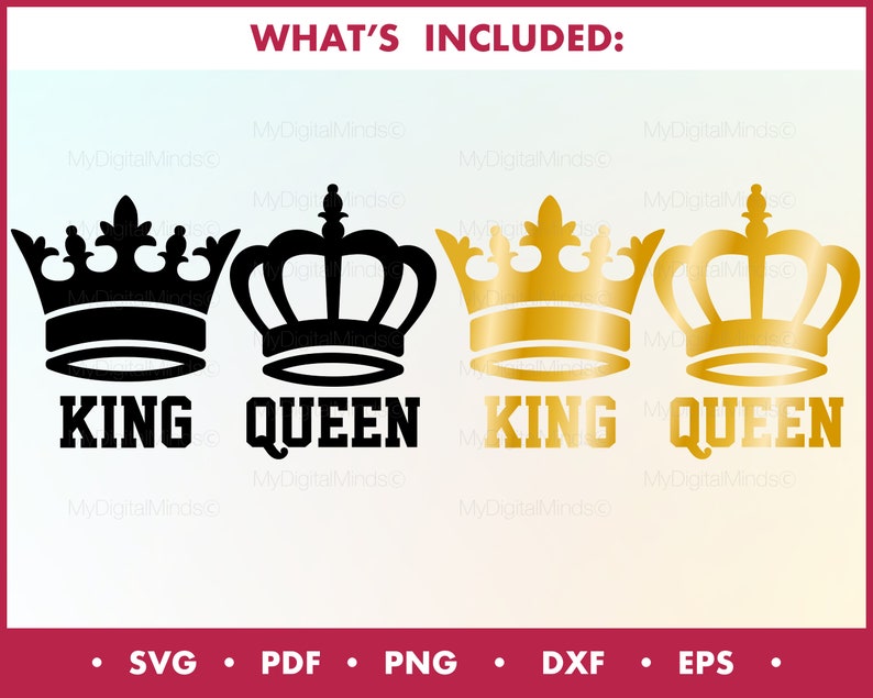 May include: Digital graphic design featuring four crowns: two black and two gold. The text "KING" and "QUEEN" is below each crown. The image includes file type options: SVG, PDF, PNG, DXF, and EPS. The words "WHAT'S INCLUDED:" are at the top.