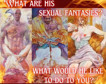 18+ SUPER EXPLICIT Tarot reading - what would he like to do to you? What are his most intimate fantasies about you?