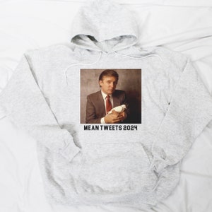 Mean Tweets Hooded Sweatshirt | Trump 2024