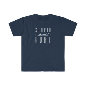 Stupid Should Hurt TShirt, Sarcastic Shirt, Funny Shirt, Humorous TShirt, For Men, For Women, Unisex Shirt, Birthday Gift, Gift for Friend