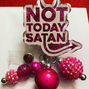 Not Today Satan badge reel in 3 colors