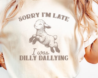 Comfort Colors® Sorry I'm Late I Was Dilly Dallying Shirt, Funny Sheep Lamb Shirt, Cute Sheep Shirt, Funny Animal Shirt, Lamb Shirt