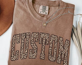 Comfort Colors® Leopard Custom Shirt, Custom Tee,  Custom Your Text, Personalized Custom Shirt, Personalized Shirt, Custom Gift