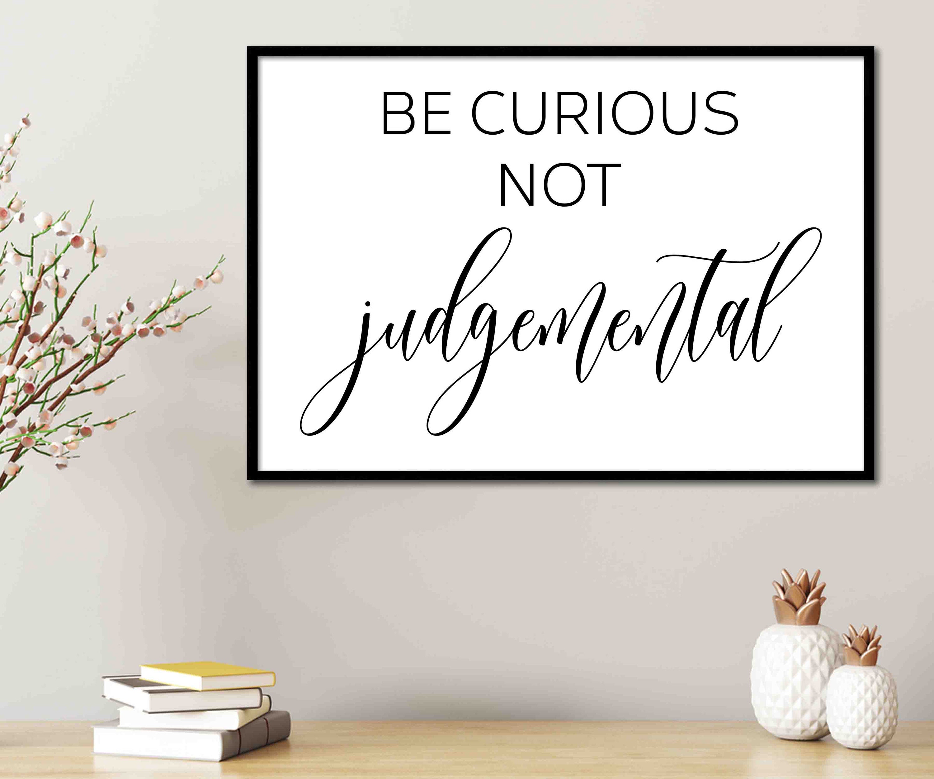 Be Curious Not Judgemental Digital Wall Art Quote Positive Vibes ...