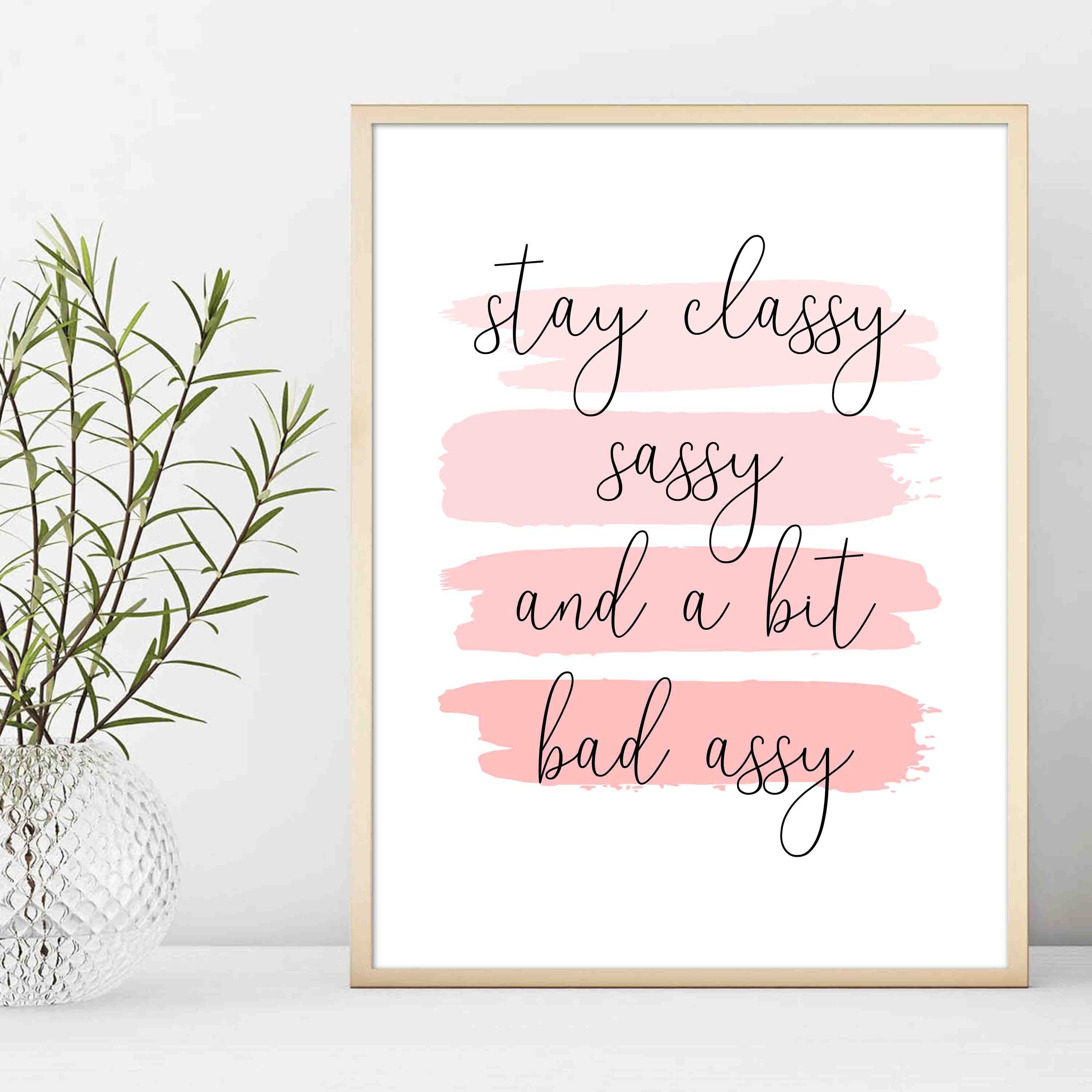 Stay Classy Sassy and a Bit Bad Assy Digital Download Wall Art Etsy