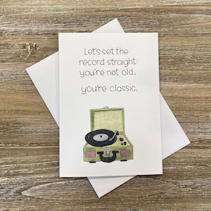 You're Classic | Punny birthday cards | Getting old birthday | Vinyl record player | Let's set the record straight | Sarcastic cards.