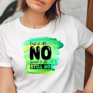 Sarcastic tshirts | First of all NO…Second of all still NO |  Men and Women | Made in America