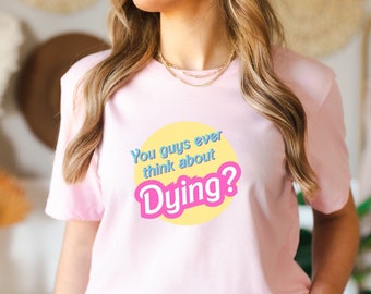 Do You Guys Ever Think About Dying Shirt, Funny Existential Dread Barb Tshirt, Cute Retro Pink T shirts, Pink Shirts, Trendy Pink T shirts