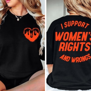 I Support Womens Rights And Wrongs Tee, Feminist Girl Power Rebel Tee, Vintage Inspired Graphic Tee, Trendy Aesthetic Feminist Sweatshirt