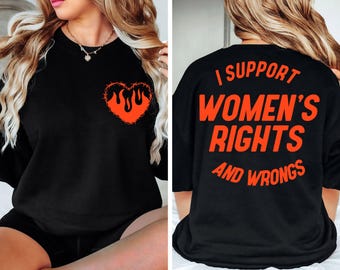 I Support Womens Rights And Wrongs Tee, Feminist Girl Power Rebel Tee, Vintage Inspired Graphic Tee, Trendy Aesthetic Feminist Sweatshirt