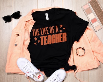 The Life of a Teacher Shirt, Back to School Teacher Shirt, New Teacher Gift, Teacher Appreciation, Elementary School Shirt, Teacher Shirt