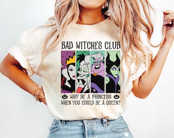 Bad Witches Club Shirt, Why Be A Princess When You Could Be A Queen Tee, Disney Halloween Shirt, Disneyland Villains Tee, Halloween Gift