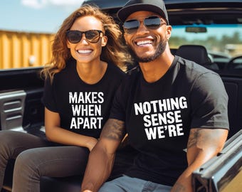 Nothing Sense We're And Makes When Apart, Couples Love Shirt, Valentines Day Shirt, Couples Matching Shirt, Valentines Gift, Honeymoon Shirt