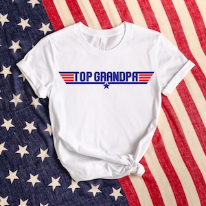Top Grandpa T-Shirt, Top Dad T Shirt, Father&#39;s Day Top Grandpa Shirt, Dad Gift from Daughter, Dad Gift from Son, Mens Shirt,4 th of the July
