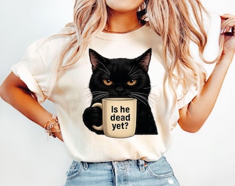 Camiseta de gato negro "¿Ya está muerto?", humor negro, liberal, demócrata, antitrump, política, regalo para mamá gata.