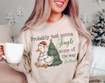 Funny Goose Xmas Shirt, Probably Just Gonna Jingle Tired Funny Christmas Sweatshirt, Holiday Humor Shirt, Cute Christmas Gift for Women Tee