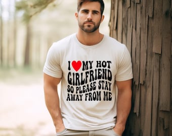 I Love My Girlfriend Shirt, I Heart My Girlfriend Shirts, Valentine Shirt, Funny Boyfriend shirt, Meme Y2k Tee, Hot Girlfriend T-shirt