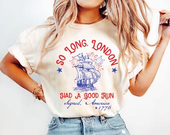 So Long London Had A Good Run Funny 4th Of July Shirt, Patriotic Shirt, Fourth Of July Tee Shirt, Trendy July 4th Shirt, USA T-shirt