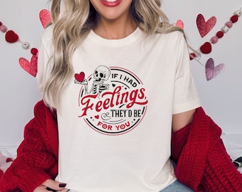 If I Had Feelings They’d Be For You Shirt, Valentines Day Shirt,Skeleton Valentines Tee,Funny Valentines Day Shirt, Sarcastic Valentine