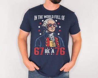 Camiseta "En un mundo lleno de 67, ser un 76" de George Washington, Camiseta con meme del 67, Camiseta Six Seven, Camiseta de George Washington 6-7, Camiseta histórica Six Seven
