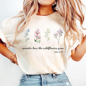 Consider How The Wildflowers Grow Outfit, Luke 12:27 Shirt, Women&#39;s Bible Shirt, Motivational Faith Apparel, Prayer Gift, Christian Shirt