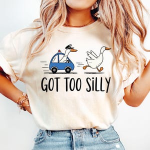 Got Too Silly Shirt, Silly Goose Shirt, Goose Lover Shirt, Funny Goose Shirt, Silly Goose Jail Shirt, Funny Meme Shirt, Trendy Women Shirts