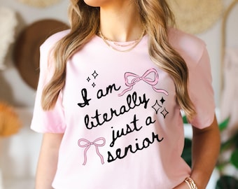 I'm Literally Just a Senior Shirt, Senior Coquette Bow Shirt, Graduation Tee, Class of 2026 Aesthetic Grad Gift, Trendy Senior Women Shirt
