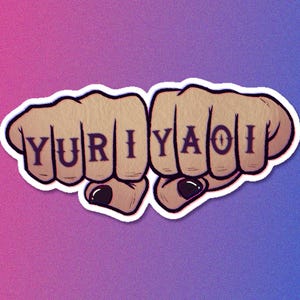 May include: A sticker featuring two fists with the word "YURI" on the knuckles of one fist and "YAOI" on the other. The fists are tan with black nail polish, outlined in white, and set against a gradient background of purple and blue.