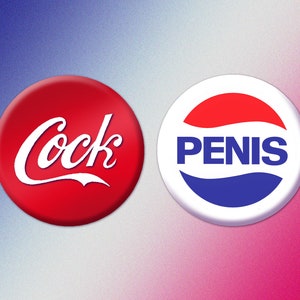 May include: Two round logos with altered text. The first, a red circle with the word "Cock" in white script, mimicking the Coca-Cola logo. The second, a white circle with the word "PENIS" in blue, red, and white, resembling the Pepsi logo.