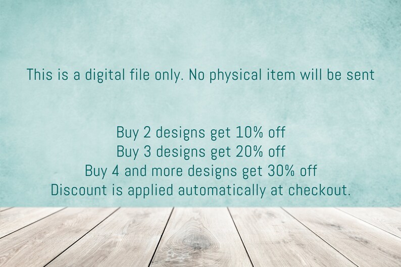 May include: A digital file announcement on a light blue background with a wooden surface. Text states: "This is a digital file only. No physical item will be sent." Additional text details discounts for multiple design purchases.