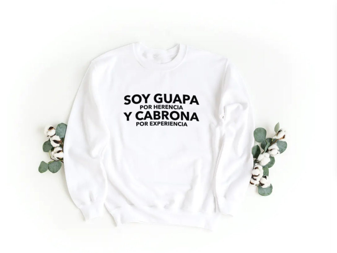 Soy Guapa por Herencia y Cabrona por Experiencia Sweatshirt | Etsy