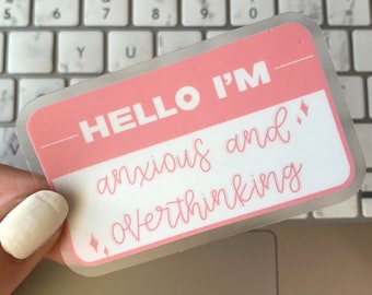 Hello I’m Anxious & Overthinking: Sticker—Clear