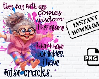 Funny Aging Quote PNG, Wise Cracks Not Wrinkles, Sassy Old Lady Design, Digital Download