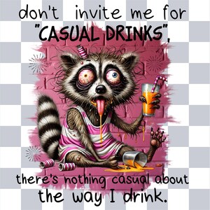 May include: A cartoon raccoon with a pink shirt and a dazed expression holds a glass of orange juice. The raccoon is sitting on a pink brick wall with a spilled glass of orange juice. The text "don't invite me for "CASUAL DRINKS", there's nothing casual about the way I drink." is written on the image.