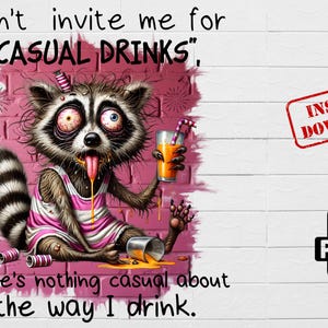 May include: A cartoon raccoon with a pink tank top and a mischievous expression, holding a glass of orange juice. The text "don't invite me for "CASUAL DRINKS", there's nothing casual about the way I drink." is written on a white brick wall background.