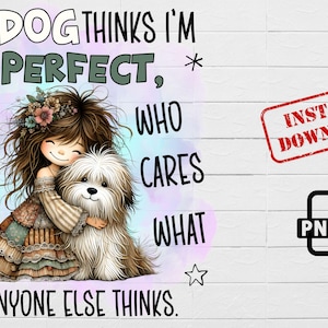 My Dog Thinks I'm Perfect PNG, Sublimation Design, Cute Girl with Dog Clipart,Dog Lover PNG,Funny Pet Quote,Cartoon Dog Art,Girl Dog Clipart