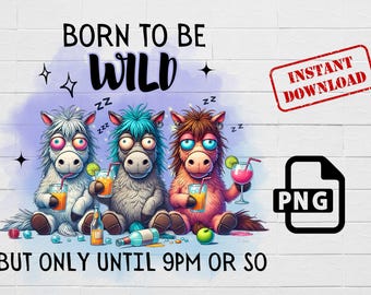 Könnte beinhalten: Eine digitale Illustration von drei Cartoon-Pferden mit blauem, rosa und weißem Fell, die Sonnenbrillen tragen und Getränke halten. Der Text "BORN TO BE WILD" befindet sich über den Pferden, und der Text "BUT ONLY UNTIL 9PM OR SO" befindet sich darunter.