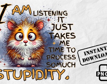 Könnte beinhalten: Ein Cartoon-Hamster mit großen Augen und einer rosa Nase sagt: "Ich höre zu, es braucht nur etwas Zeit, um so viel Dummheit zu verarbeiten." Das Bild hat einen blauen und weißen Aquarellhintergrund mit goldenen Sternen. Der Text "Sofort-Download" befindet sich in einem schwarzen Rechteck mit weißem Rand. Ein weißes Rechteck mit schwarzem Rand enthält den Text "PNG".