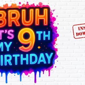 Bruh It’s My 9th Birthday PNG, Neon 9th Birthday Boy Sublimation Design, Funny Birthday Shirt for 9 Year Old, Instant Download Clipart
