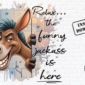May include: A cartoon donkey with a big grin peeks out from behind a wall. The image has the text "Relax... the funny jackass is here" in a whimsical font. Includes a "PNG" icon and "Instant Download" stamp.