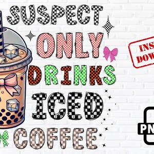 Suspect only drinks iced coffee PNG,Iced Coffee PNG, Coffee Lover Sublimation, Funny Coffee Quote, Retro Coffee Clipart, Digital Download