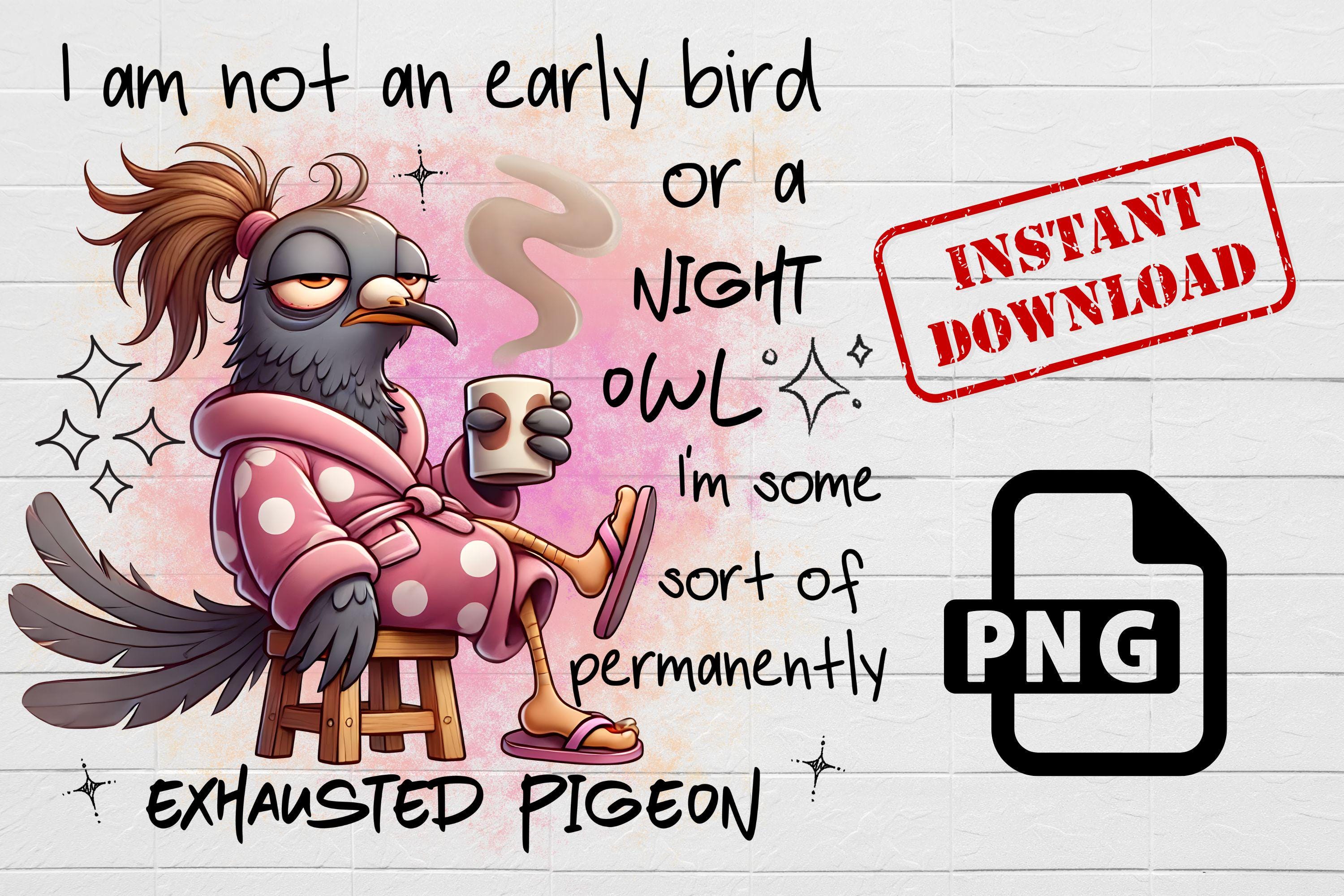 Exhausted Pigeon PNG: Funny Coffee Lover Sublimation (Digital Download)