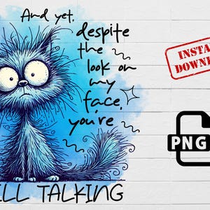 Despite The Look On My Face PNG, Funny Cat Sublimation, Sarcastic Cat Quote, Cartoon Grumpy Cat,sweary png,, Sassy Pet Lover,quirky design