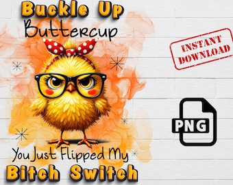 Buckle Up Buttercup PNG, Funny Angry Chicken Sublimation Design, Sweary Adult Humor Quote,Silly Chicken ,Sweary Quote,Funny Quote Clipart