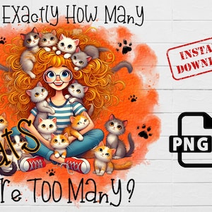 Funny Cat Lady PNG: How Many Cats Design (Digital Download)