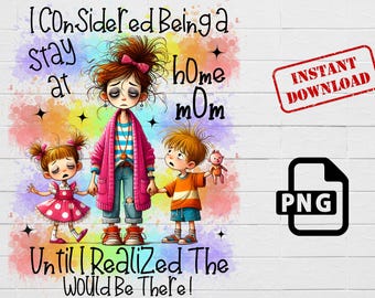 Tired Stay At Home Mom PNG: Sarcastic Mom Quote (Digital Download)